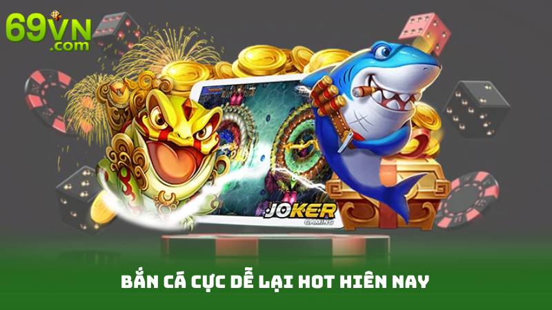 Bắn Cá Cực Dễ - Cách Chơi Đơn Giản, Phần Thưởng Khổng Lồ 2 Bắn Cá Cực Dễ Lại Hot Hiên Nay