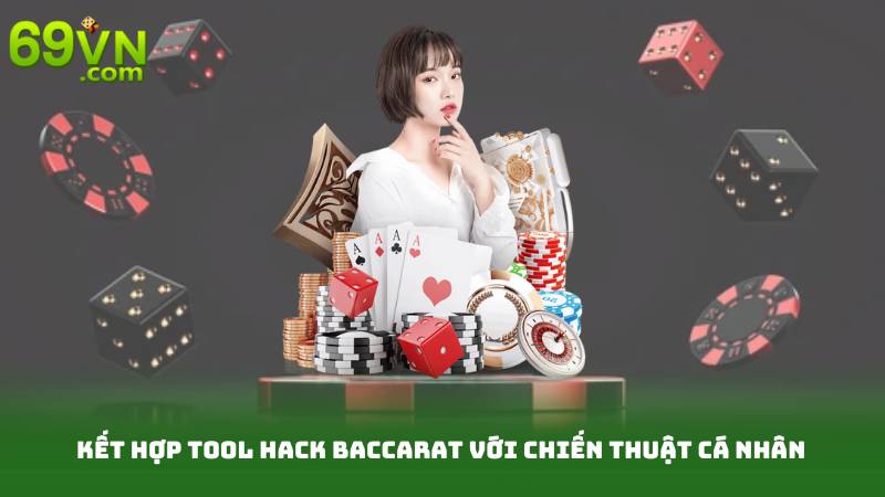 Tool Hack Baccarat - Công Cụ Hỗ Trợ Đỉnh Cao Người Chơi 4 Kết hợp Tool hack Baccarat với chiến thuật cá nhân