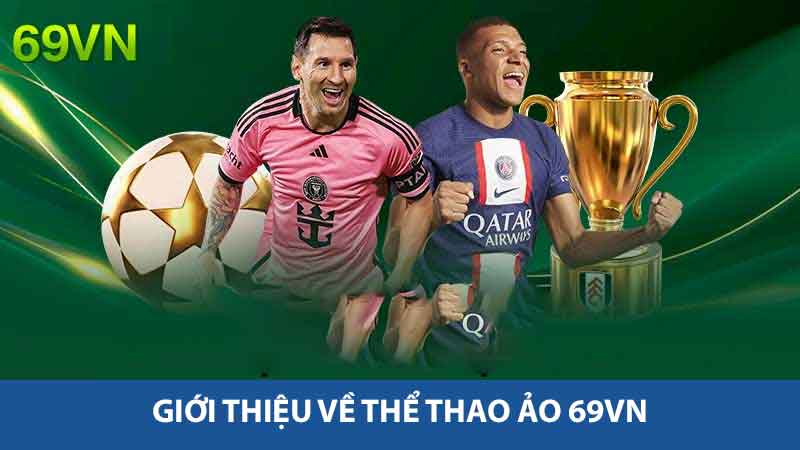 Thể Thao Ảo 69vn - Trải Nghiệm Thú Vị Cho Người Yêu Thích 2 Giới thiệu về Thể thao ảo 69vn
